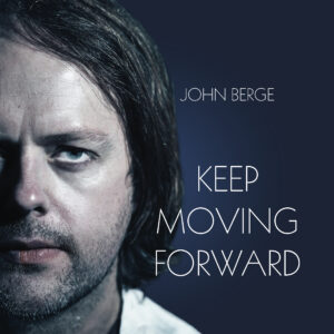 John Berge: Keep Moving Forward (Limited Edition CD)